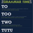GRAMMAR TIME: To, Too, Two, Tutu GRAMMAR TIME: To, Too, Two, Tutu