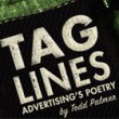 Tag Lines: Advertising’s poetry Tag Lines: Advertising’s poetry
