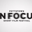 Pottstown In Focus Short Film Festival Pottstown In Focus Short Film Festival
